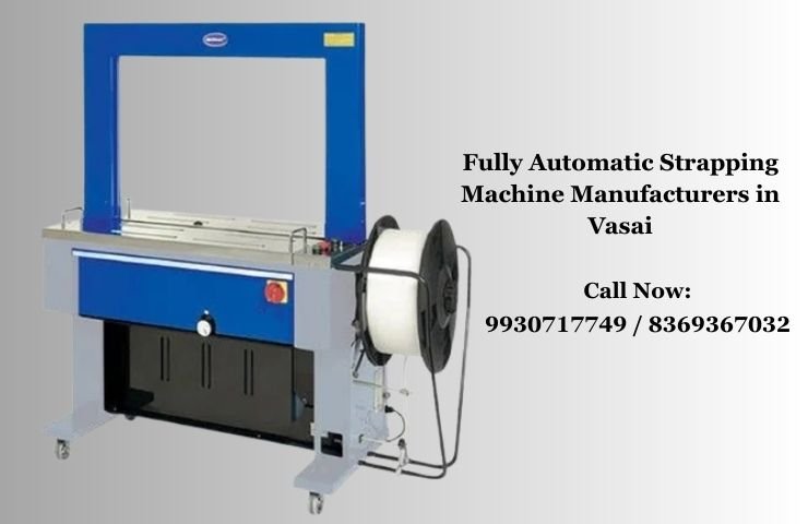 Fully Automatic Strapping Machine Manufacturers in Vasai